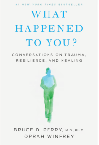 What Happened to You? Conversations on Trauma, Resilience, and Healing